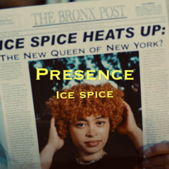 Presence- Ice Spice