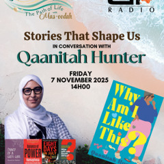 07/11/25 Sabeelul Hayaat : The Path of Life - Stories that Shape us - Conversation with Qaanitah Hunter
