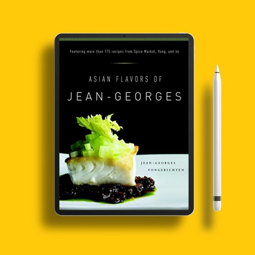 Asian Flavors of Jean-Georges: Featuring More Than 175 Recipes from Spice Market, Vong, and 66:
