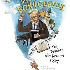 ~Read~[PDF] Dietrich Bonhoeffer: The Teacher Who Became a Spy (Here I Am! biography series) - M