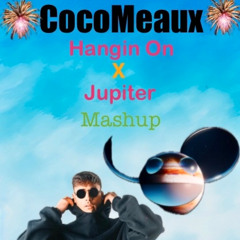 Hangin On x Jupiter Mashup