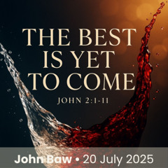 The Best is Yet to Come | John Baw | 20 August 2025