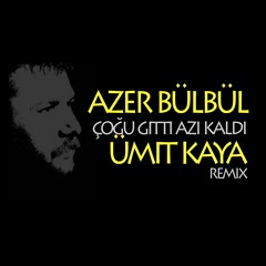 Azer Bülbül - Çoğu Gitti Azı Kaldı ( Ümit Kaya Remix )