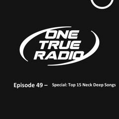 One True Radio - Episode 49 Special: Top 15 Neck Deep Songs