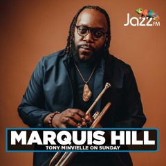 Tony Minvielle on Jazz FM : Sun 22nd May 2022 w/ Marquis Hill