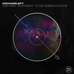 NoNameLeft - Never Forget The Beginning