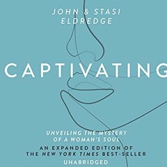 DOWNLOAD EPUB 💕 Captivating: Unveiling The Mystery Of A Woman's Soul by  John Eldred