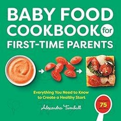 Read KINDLE 🖍️ Baby Food Cookbook for First-Time Parents: Everything You Need to Kno