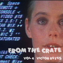 From The Crate Vol 4 -  Victor Reyes