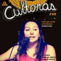 Cultoras #10 - Entrevista a Yáscara León Contreras (Carayass)