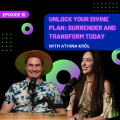 EP 15 - Unlock Your Divine Plan: Surrender and Transform Today with Athina Król