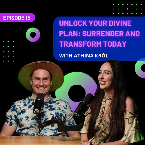 EP 15 - Unlock Your Divine Plan: Surrender and Transform Today with Athina Król