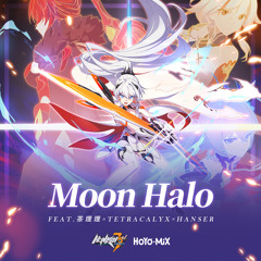 Moon Halo (Honkai Impact 3Rd "Everlasting Flames" Animated Short Theme) [feat. Hanser, TetraCalyx & 茶理理]