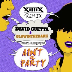 David Guetta & Glowinthedark ft Harrison - Ain't A Party (XILLIX Remix)
