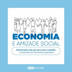 Rádio Aparecida - EP 04: Economia e Amizade Social: Mutirão pela vida por terra, teto e trabalho