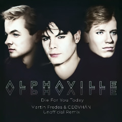 Alphaville - I Die for You Today (Martin Fredes, GEØVHÄN Unofficial Remix)