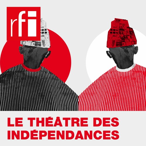 #Podcast - Le théâtre des indépendances
