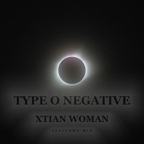 Type O Negative - Xtian Woman (Allicorn Mix)