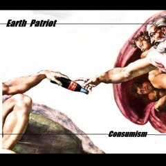 Earth Patriot - Consumism ( Opiod to the People )