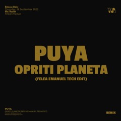 Puya - Opriti Planeta (Felea Emanuel Tech Edit)