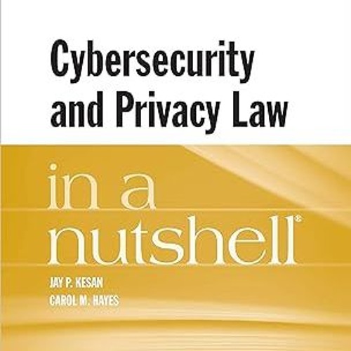 Read✔ ebook✔ ⚡PDF⚡ Cybersecurity and Privacy Law in a Nutshell (Nutshells)