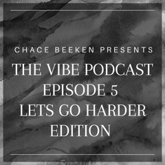 THE VIBE PODCAST - EP 5  * LETS GO HARDER EDITION * [Bonus Edits used in mix , Click 'Buy' for D/L]