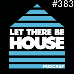 Let There Be House podcast with Glen Horsborough #383