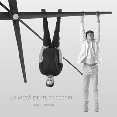 Nicholas - La Metà Dei Tuoi Respiri (feat. Felice)