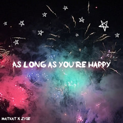 As long as you're happy (Prod. Zyse)