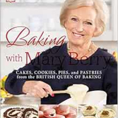 [Access] PDF 💗 Baking with Mary Berry: Cakes, Cookies, Pies, and Pastries from the B