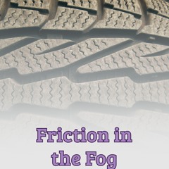 Friction in the Fog