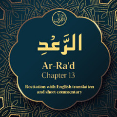 CH. 13 Ar Rad - سُوْرَةُ الرَّعْدِ - Quran with English Translation & Short Commentary