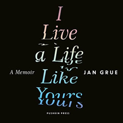 [GET] EPUB 📌 I Live a Life Like Yours: A Memoir by  Jan Grue,Graham Halstead,Pushkin