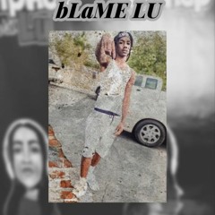 Blame It On Lu