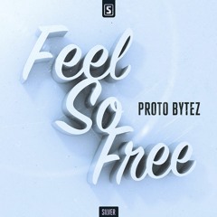 Proto Bytez - Feel So Free