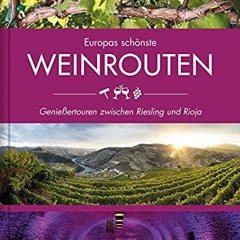 Europas schönste Weinrouten: Genießertouren zwischen Riesling und Rioja  FULL PDF