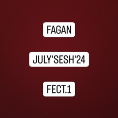 FAGAN - JULY'SESH'24