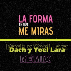 La Forma En Que Me Miras (DACHMusic & Yoel Lara Remix)(FREE DL ON BUY)