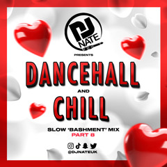 DJ Nate - Dancehall & Chill Part 8 - Slow Bashment Mix 2023