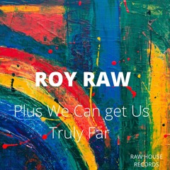 Plus We Can Get Us Truly Far [ Raw House Records ]