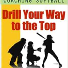 Access PDF 📚 Coaching Softball: Drill Your Way to the Top by John Montefusco PDF EBO