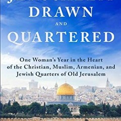 Read ❤️ PDF Jerusalem, Drawn and Quartered: One Woman's Year in the Heart of the Christian, Musl