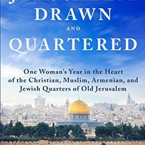 [READ] PDF 💝 Jerusalem, Drawn and Quartered: One Woman's Year in the Heart of the Ch