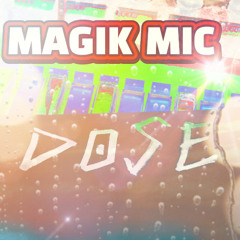 MAGIK MIC - DOSE