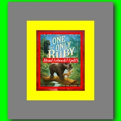 Read [ebook] (pdf) The One and Only Ruby (The One and Only Ivan #3)  by Katherine Applegate