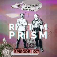 AKA AKA pres. Rhythm Prism Radio #007