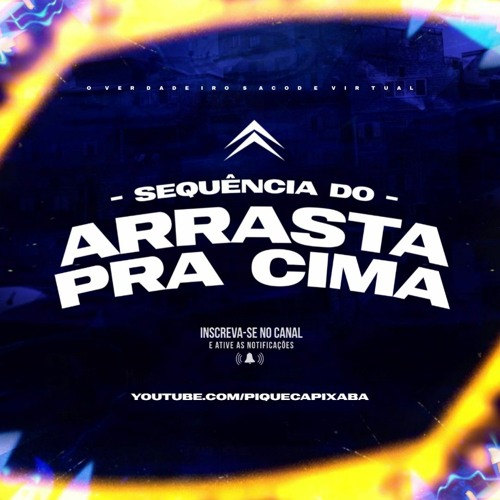 SEQUÊNCIA ARRASTA PRA CIMA - PIQUE CAPIXABA ( disponível no YouTube )