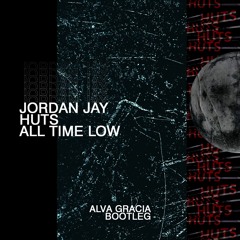 Jordan Jay, HUTS - All Time Low (Alva Gracia Bootleg) [Direct Download]