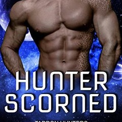 Read EPUB KINDLE PDF EBOOK Hunter Scorned: SciFi Alien Romance (Tarron Hunters Book 5