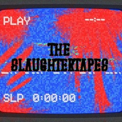 THE SLAUGHTER TAPES